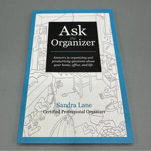 Ask The Organizer: Answers To Organizing And Productivity Questions Sandra Lane